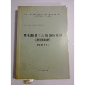 ANTOLOGIE  DE TEXTE DIN LIMBA  ARABA  CONTEMPORANA (partea a II-a)  - Nicolae DOBRISAN  -  Bucuresti, 1986